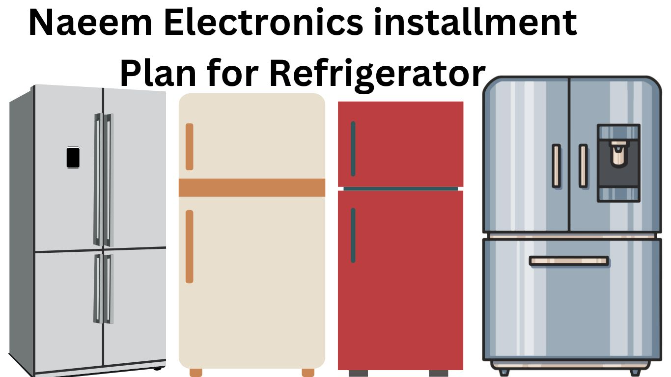 Naeem Electronics installment plan for Refrigerator